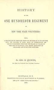 Cover of: History of the One Hundredth Regiment of New York State Volunteers: being a record of its services from its muster in to its muster out, its muster in roll, roll of commissions, recruits furnished through the Board of Trade of the city of Buffalo, and short sketches of deceased and surviving officers