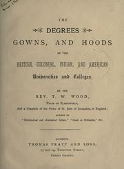 Cover of: The degrees, gowns and hoods of the British, Colonial, Indian and American universities and colleges