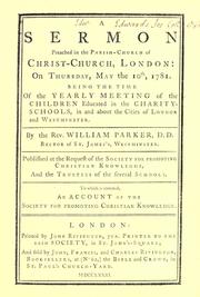Cover of: A sermon preached in the parish-church of Christ-Church, London: on Thursday May the 10th, 1781. Being the time of the yearly meeting of the children educated in the charity schools in and about the cities of London and Westminster.