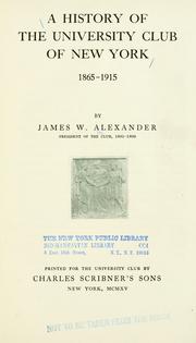 A history of the University Club of New York, 1865-1915 by James Waddell Alexander