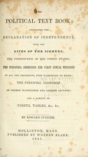 Cover of: political text book: containing the Declaration of Independence, with the lives of the signers; the Constitution of the United States; the inaugural addresses and first annual messages of all the presidents, from Washington to Tyler; the farewell addresses of George Washington and Andrew Jackson; and a variety of useful tables, etc.