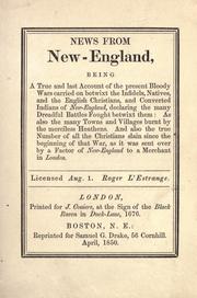 Cover of: News from New-England: being a true and last account of the present bloody wars carried on betwixt the infidels, natives and the English Christians, and converted Indians of New England, declaring the many dreadful battles fought betwixt them: as also the many towns and villages burnt by the merciless heathens.  And also the true number of all Christians slain since the beginning of that war, as it was sent over by a factor of New England to a merchant in London.
