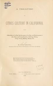 Cover of: A treatise on citrus culture in California, with a description of the best varieties grown in the State, and varieties grown in other States and foreign countries, gathering, packing, curing, pruning, budding, diseases, etc. by Lelong, Byron Martin