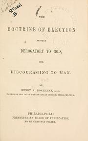 Cover of: The doctrine of election neither derogatory to God nor discouraging to man.