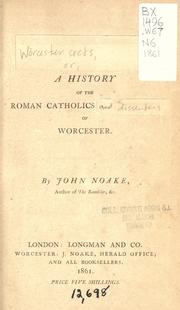 Cover of: Worcester sects, or, A history of the Roman Catholics and dissenters of Worcester by John Noake