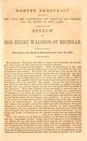 Cover of: Modern democracy: against the Union, the Constitution, the policy of our fathers, and the rights of free labor. Speech of Hon. Henry Waldron, of Michigan. Delivered in the House of Representatives, April 26, 1860.