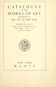Catalogue of the works of art belonging to the city of New York by New York (N.Y.). Art Commission.