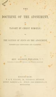 Cover of: The doctrine of the atonement: as taught by Christ himself, or The sayings of Jesus on the atonement, exegetically expounded and classified