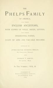 Cover of: The Phelps family of America and their English ancestors: with copies of wills, deeds, letters, and other interesting papers, coats of arms and valuable records.