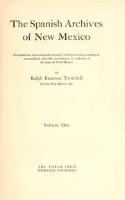 Cover of: The Spanish archives of New Mexico: comp. and chronologically arranged with historical, genealogical, geographical, and other annotations, by authority of the state of New Mexico