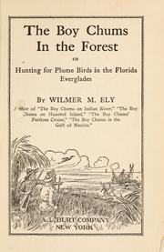 Cover of: The boy chums in the forest, or Hunting for plume birds in the Florida Everglades by Wilmer M. Ely