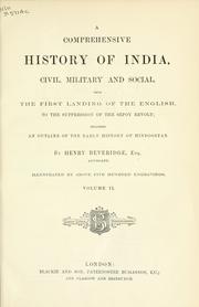 Cover of: A comprehensive history of India: civil, military, and social, from the first landing of the English to the suppression of the Sepoy revolt; including an outline of the early history of Hindoostan.