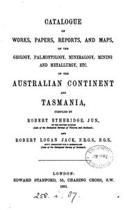 Cover of: Catalogue of works, papers, reports, and maps, on the geology, palæontology, mineralogy, mining and metallurgy, etc. of the Australian continent and Tasmania