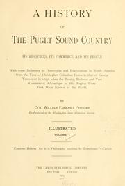 Cover of: A history of the Puget Sound country: its resources, its commerce and its people: with some reference to discoveries and explorations in North America from the time of Christopher Columbus down to that of George Vancouver in 1792 ...