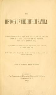 Cover of: The history of the Church family: notes collected by the Hon. Oliver Chase of Fall River, R.I. and arranged by his nephew Edward A. French, Esq. : to which has been added many new and valuable notes collected by Vernon Wade, Esq.