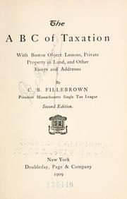 Cover of: A B C of taxation, with Boston object lessons, private property in land: and other essays and addresses