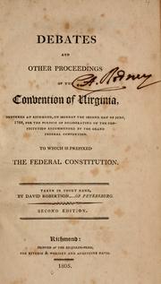 Cover of: Debates and other proceedings of the Convention of Virginia: convened at Richmond, on Monday the second day of June, 1788, for the purpose of deliberating on the Constitution recommended by the grand Federal convention. To which is prefixed the federal Constitiution