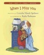 Cover of: When I Miss You (The Way I Feel Books) | Cornelia Maude Spelman