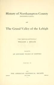 Cover of: History of Northampton County [Pennsylvania] and the grand valley of the Lehigh by William J. Heller