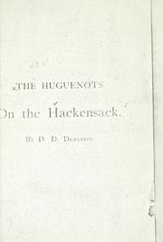 Cover of: Huguenots on the Hackensack.: A paper read before the Huguenot society of America in ... New York ... 1885; before the New Jersey historical society, at Trenton ... 1886; before the New Brunswick historical club ... 1886, and in ... Schraalenberg, N. J., 1886.