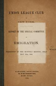 Cover of: Report of the Special Committee on Emigration: Presented at the monthly meeting, held May 12th, 1864.