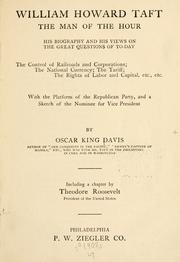 Cover of: William Howard Taft, the man of the hour: his biography and his views on the great questions of to-day ... with the platform of the Republican party, and a sketch of the nominee for vice president