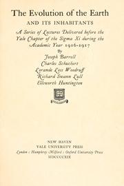 Cover of: The evolution of the earth and its inhabitants: a series delivered before the Yale chapter of the Sigma xi during the academic year 1916-1917