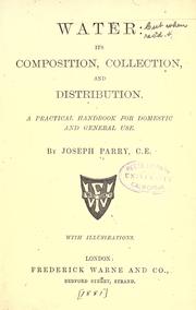 Cover of: Water: its composition, collection and distribution : a practical handbook for domestic and general use / by Joseph Parry.