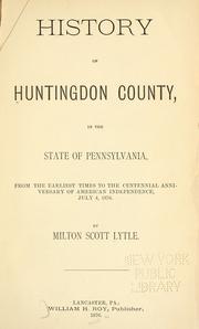 History of Huntingdon County, in the state of Pennsylvania by Milton Scott Lytle