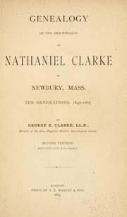 Genealogy of the descendants of Nathaniel Clarke of Newbury, Mass by Clarke, George Kuhn