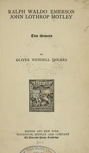Cover of: Ralph Waldo Emerson; John Lothrop Motley: two memoirs by Oliver Wendell Holmes, Sr.