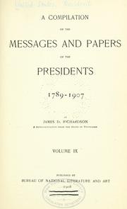 Cover of: A compilation of the messages and papers of the presidents, 1789-1907 by President of the United States