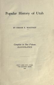 Cover of: Popular history of Utah by Orson F. Whitney, Orson F. Whitney