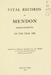 Cover of: Vital records of Mendon, Massachusetts, to the year 1850 by compiled by Thomas W. Baldwin.