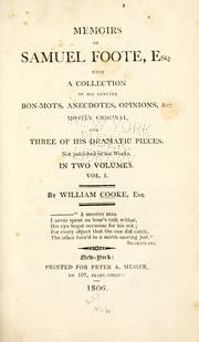 Cover of: Memoirs of Samuel Foote, esq.: With a collection of his genuine bon-mots, anecdotes, opinions, &c. mostly original. And three of his dramatic pieces, not published in his works ...