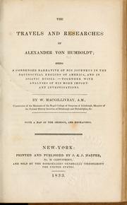 Cover of: The travels and researches of Alexander von Humboldt: being a condensed narrative of his journeys in the equinoctial regions of America, and in Asiatic Russia; together with analyses of his more important investigations.