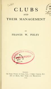 Cover of: Clubs and their management by Francis W. Pixley