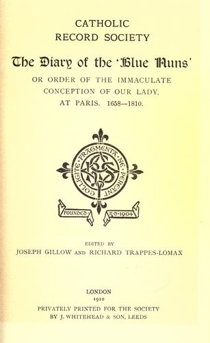 The diary of the 'Blue Nuns', or, Order of the Immaculate Conception of Our Lady, at Paris, 1658-1810 by Conceptionists.