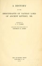 A history of the descendants of Nathan Lord of ancient Kittery, Me by Charles Chase Lord