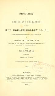 Cover of: A discourse on the genius and character of the Rev. Horace Holley, LL. D.: late president of Transylvania University.