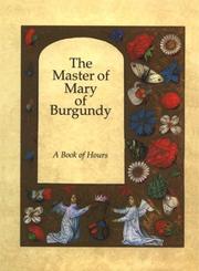 Cover of: The Master of Mary of Burgundy: A Book of Hours for Engelbert of Nassau  by J. J. G. Alexander