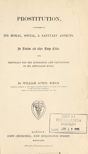 Cover of: Prostitution, considered in its moral, social, & sanitary aspects, in London and other large cities: with proposals for the mitigation and prevention of its attendant evils