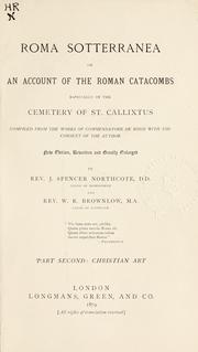 Cover of: Roma sotterranea: or An account of the Roman catacombs, especially of the cemetery of St. Callixtus, compiled from the works of Commendatore de Rossi.