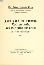 John John the husband, Tyb his wife, and Sir John the priest by Heywood, John