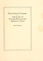 Cover of: Prussianized Germany, Americans of foreign descent and America's cause by Kahn, Otto Hermann