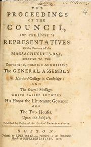 Cover of: The proceedings of the Council, and the House of Representatives of the province of the Massachusetts-Bay: relative to the convening, holding and keeping the General Assembly at Harvard-College in Cambridge: and the several messages which passed between His Honor the Lieutenant Governor and the two Houses, upon the subject. Published by order of the House of Representatives.