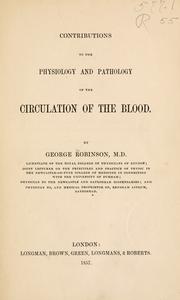 Cover of: Contributions to the physiology and pathology of the circulation of the blood by George Robinson, George Robinson