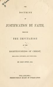Cover of: The doctrine of justification by faith, through the imputation of the righteousness of Christ. by John Owen