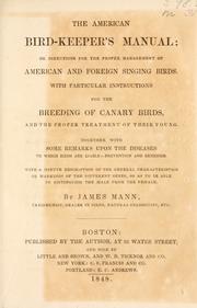 Cover of: The American bird-keeper's manual: or, Directions for the proper management of American and foreign singing birds.  With particular instructions for the breeding of canary birds, and the proper treatment of their young.  Together with some remarks upon the diseases to which birds are liable ...