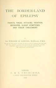 Cover of: The border-land of epilepsy: faints, vagal attacks, vertigo, migraine, sleep symptoms and their treatment.